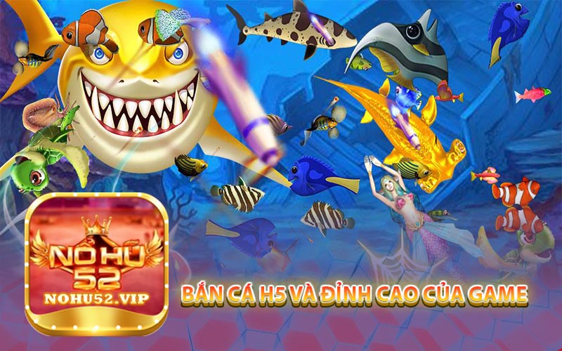 Bắn Cá H5 và Đỉnh cao của game