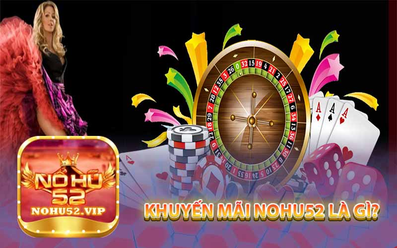 Khuyến mãi NOHU52 là gì