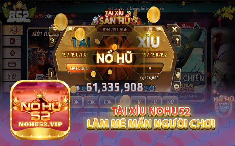 Tài Xỉu Nohu52 Làm Mê Mẩn Người Chơi