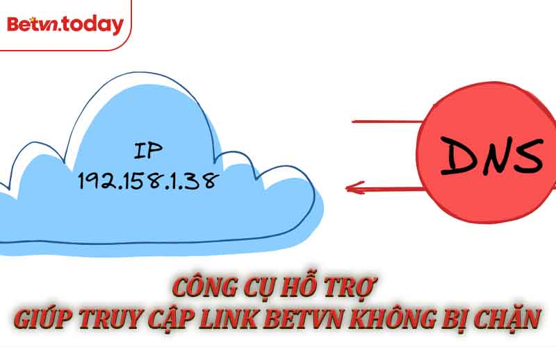 Hướng dẫn sử dụng công cụ hỗ trợ giúp truy cập link Betvn không bị chặn