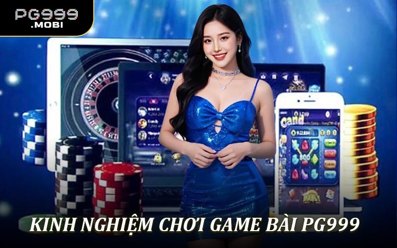Kinh nghiệm chơi game bài PG999 chắc thắng