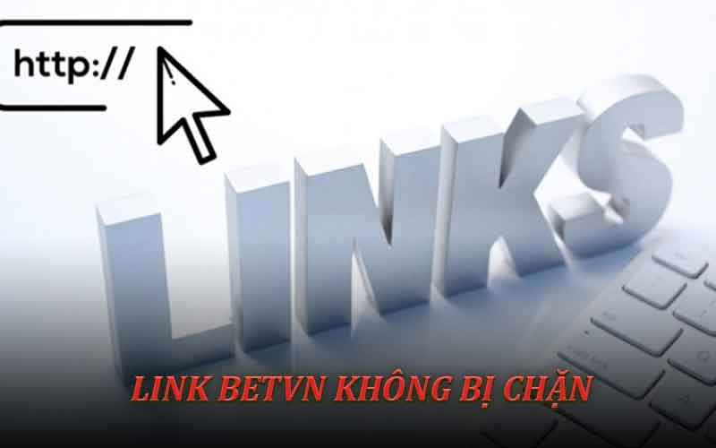 Link Betvn Không Bị Chặn - Truy Cập Trang Chính Thức Nhanh Chóng